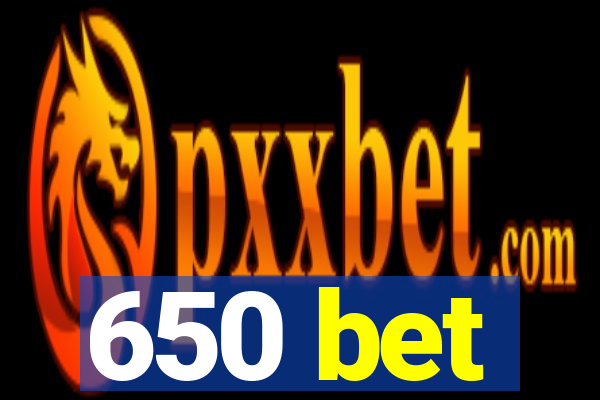 650 bet